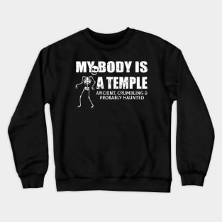 My Body Is A Temple Ancient, Crumbling & Probably Haunted Crewneck Sweatshirt